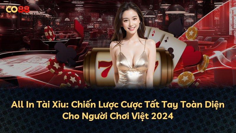All In Tài Xỉu: Chiến Lược Cược Tất Tay Toàn Diện Cho Người Chơi Việt 2024 CO88