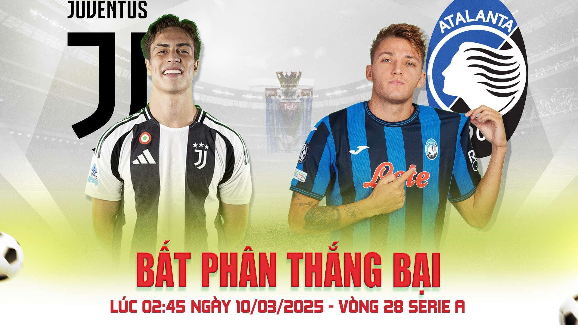 Juventus vs Atalanta - 02:45, Ngày 10/03/2025 | Vòng 28 Serie A CO88